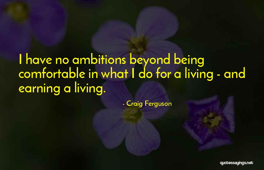 Being Comfortable With Yourself Quotes By Craig Ferguson Being Comfortable With Yourself Quotes By Craig Ferguson