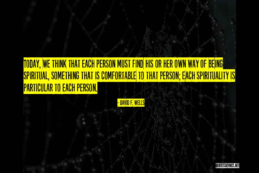Being Comfortable With Yourself Quotes By David F. Wells Being Comfortable With Yourself Quotes By David F. Wells