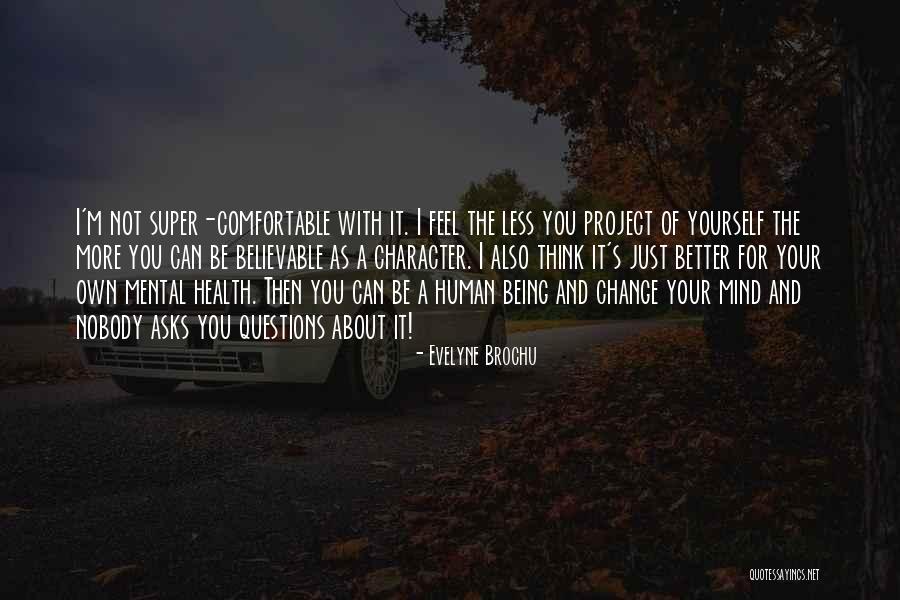 Being Comfortable With Yourself Quotes By Evelyne Brochu Being Comfortable With Yourself Quotes By Evelyne Brochu