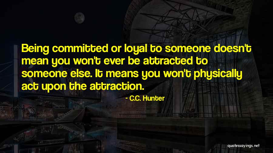Being Committed To Someone Quotes By C.C. Hunter Being Committed To Someone Quotes By C.C. Hunter