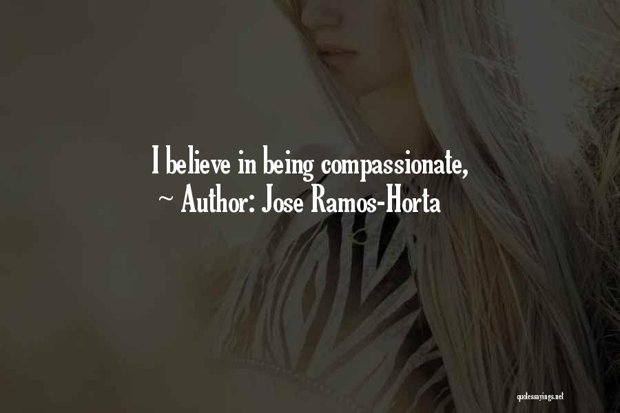Being Compassionate Quotes By Jose Ramos-Horta