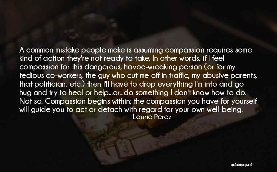 Being Compassionate Quotes By Laurie Perez Being Compassionate Quotes By Laurie Perez