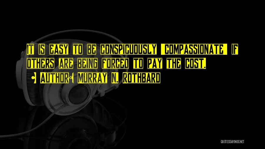 Being Compassionate Quotes By Murray N. Rothbard