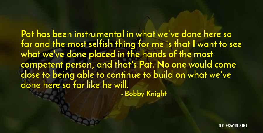 Being Competent Quotes By Bobby Knight