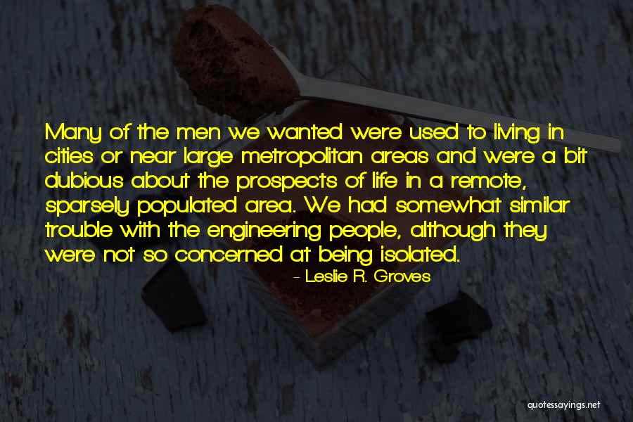 Being Concerned For Others Quotes By Leslie R. Groves Being Concerned For Others Quotes By Leslie R. Groves