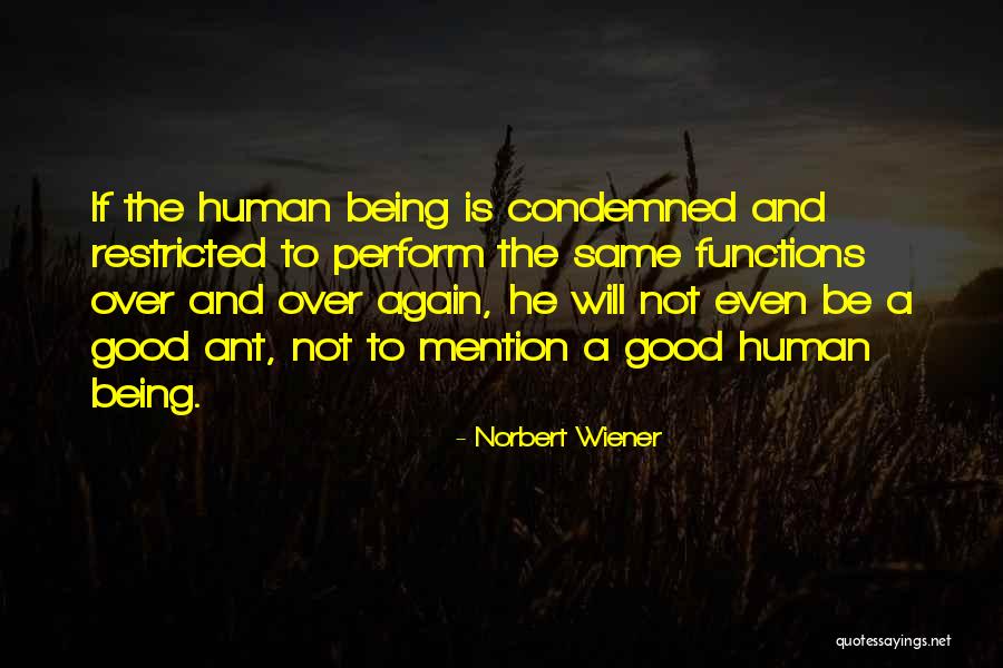 Being Condemned Quotes By Norbert Wiener Being Condemned Quotes By Norbert Wiener