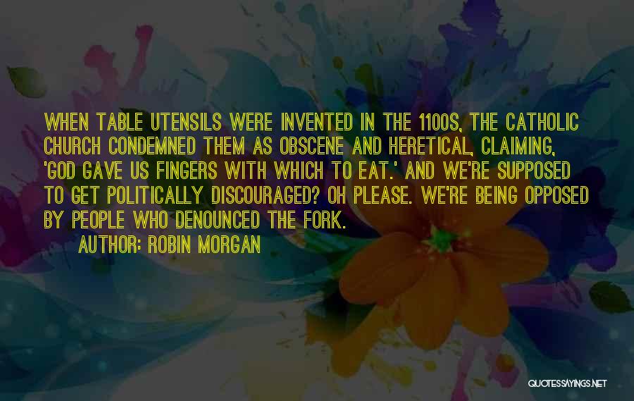 Being Condemned Quotes By Robin Morgan