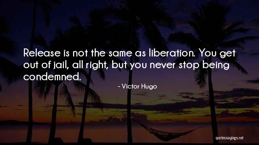 Being Condemned Quotes By Victor Hugo Being Condemned Quotes By Victor Hugo