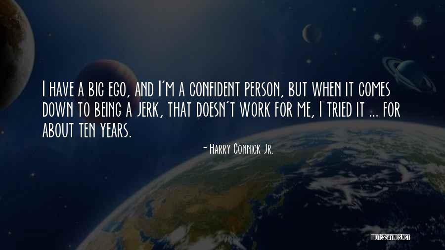 Being Confident About Yourself Quotes By Harry Connick Jr.