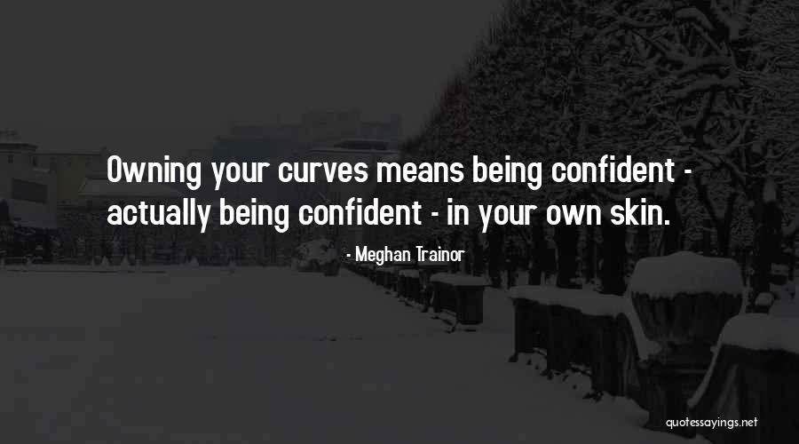 Being Confident In Who You Are Quotes By Meghan Trainor