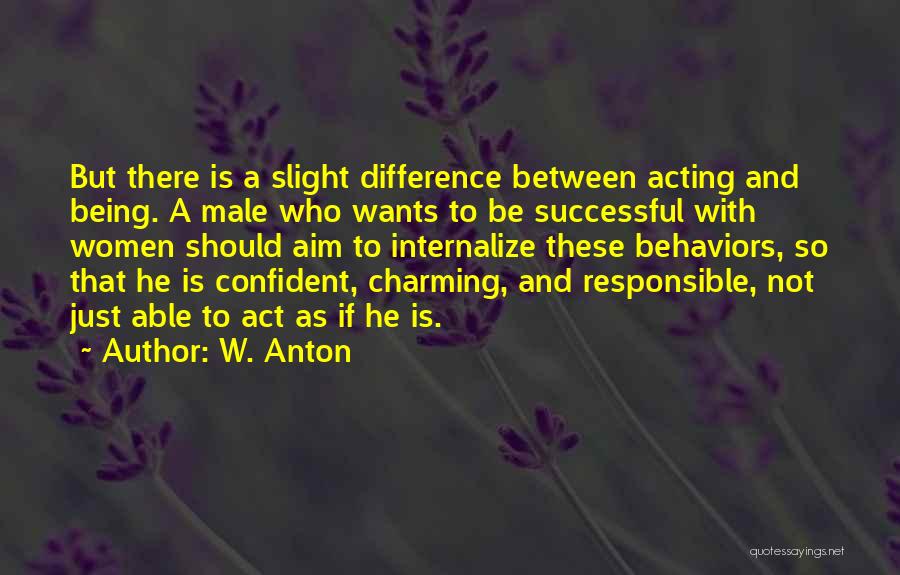 Being Confident In Who You Are Quotes By W. Anton