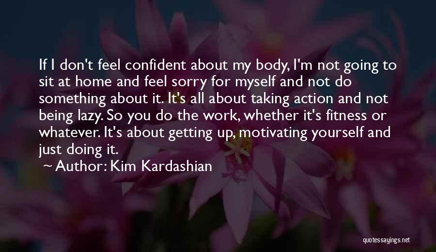 Being Confident In Your Body Quotes By Kim Kardashian