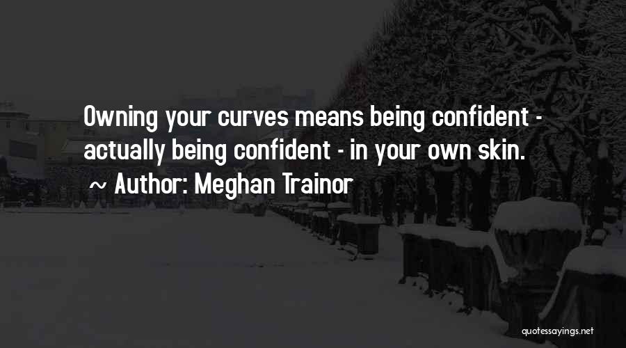 Being Confident In Your Own Skin Quotes By Meghan Trainor