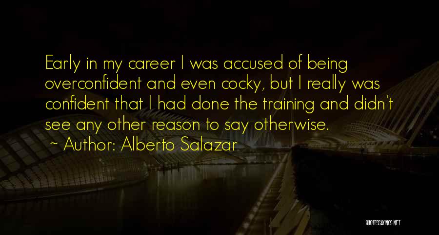 Being Confident Not Cocky Quotes By Alberto Salazar