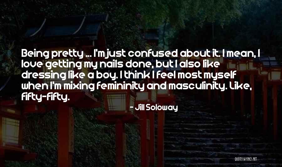 Being Confused About A Boy Quotes By Jill Soloway Being Confused About A Boy Quotes By Jill Soloway