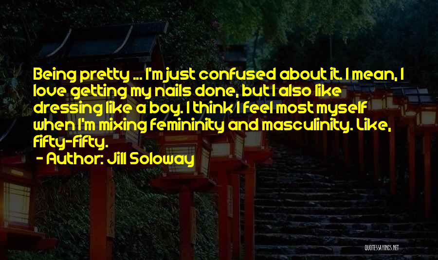 Being Confused About Love Quotes By Jill Soloway