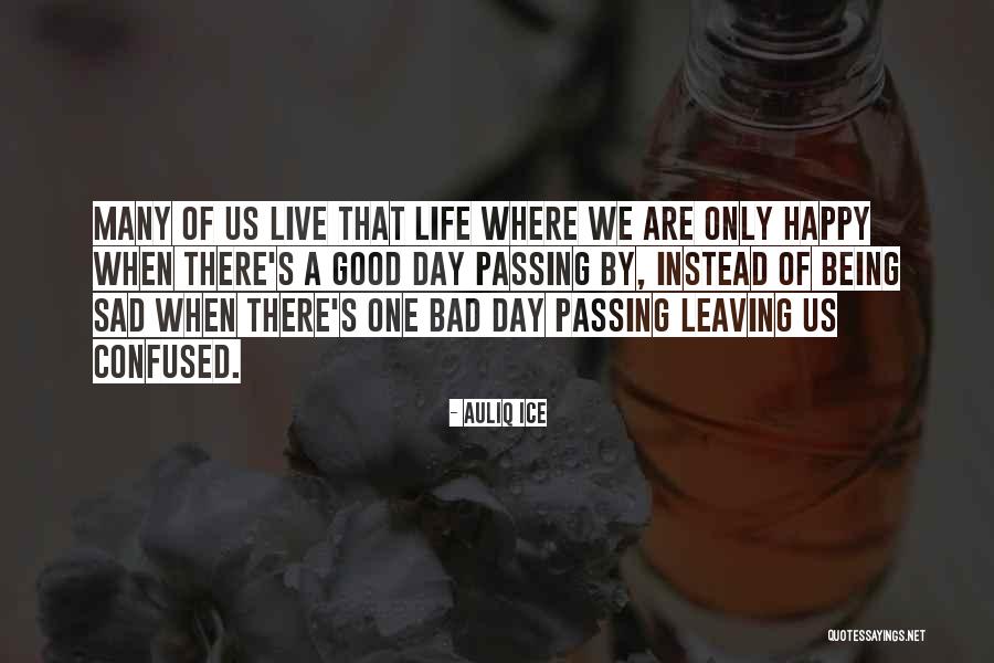Being Confused But Happy Quotes By Auliq Ice Being Confused But Happy Quotes By Auliq Ice