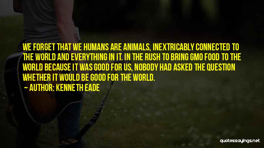 Being Connected To Animals Quotes By Kenneth Eade