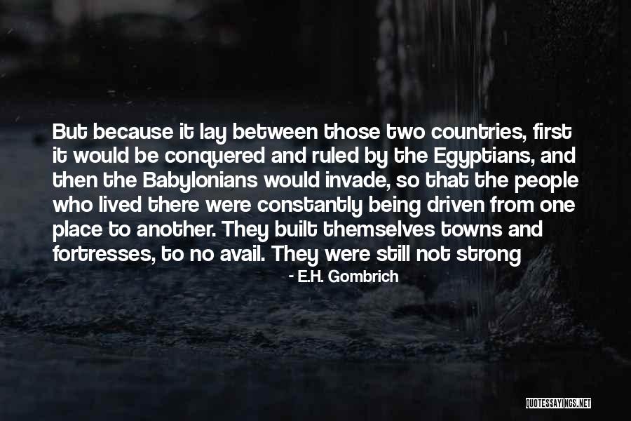 Being Conquered Quotes By E.H. Gombrich Being Conquered Quotes By E.H. Gombrich