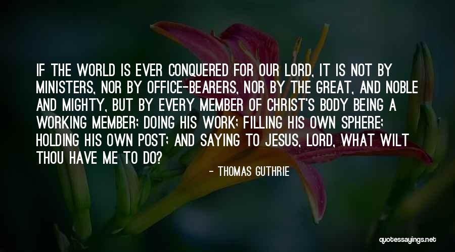 Being Conquered Quotes By Thomas Guthrie Being Conquered Quotes By Thomas Guthrie