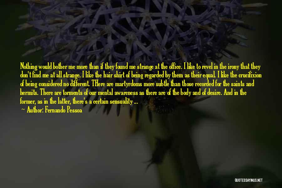 Being Considered Quotes By Fernando Pessoa