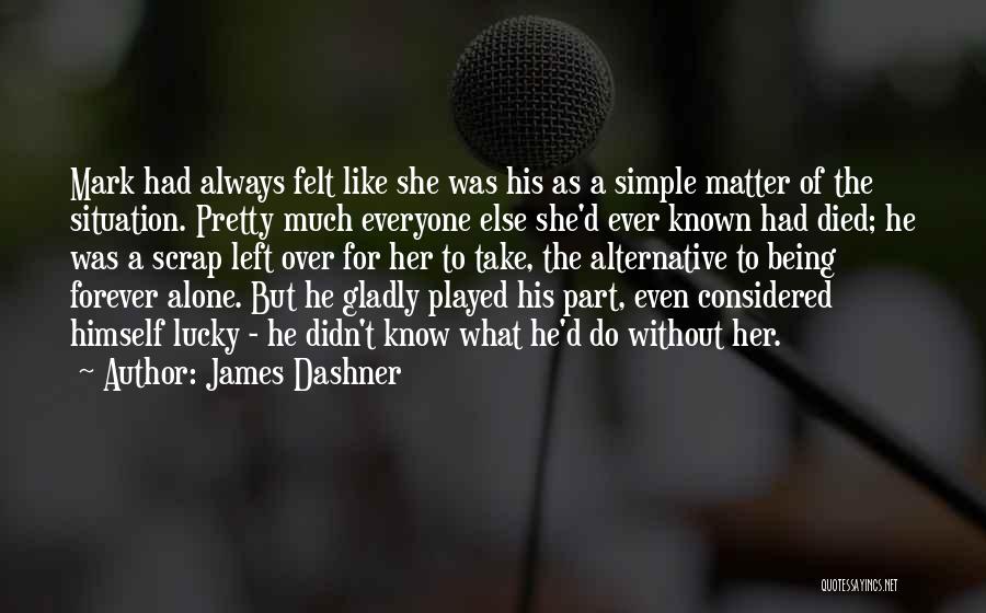 Being Considered Quotes By James Dashner