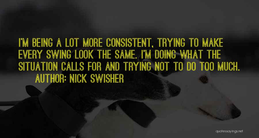 Being Consistent Quotes By Nick Swisher