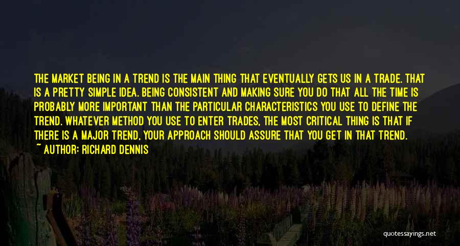 Being Consistent Quotes By Richard Dennis