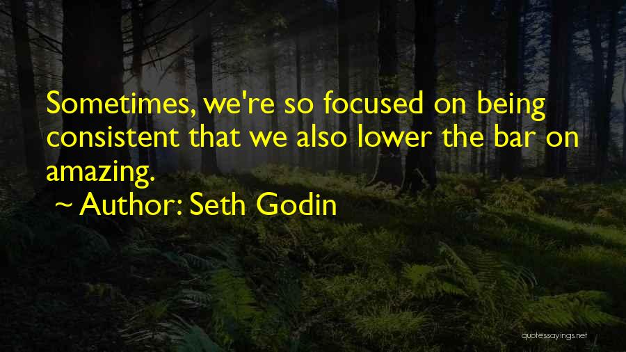 Being Consistent Quotes By Seth Godin