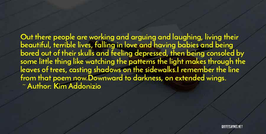 Being Consoled Quotes By Kim Addonizio