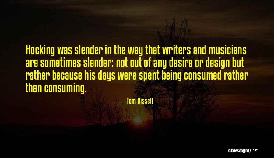 Being Consumed Quotes By Tom Bissell Being Consumed Quotes By Tom Bissell