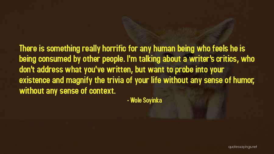 Being Consumed Quotes By Wole Soyinka Being Consumed Quotes By Wole Soyinka