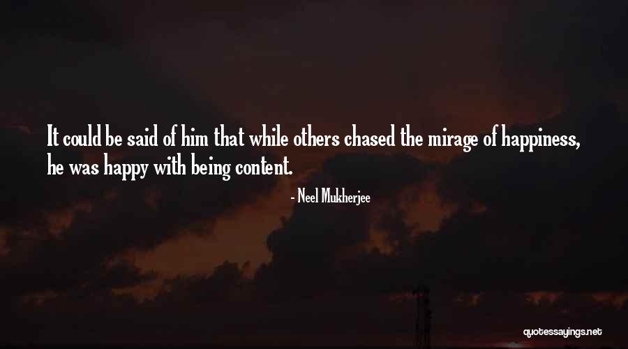 Being Content In Life Quotes By Neel Mukherjee Being Content In Life Quotes By Neel Mukherjee