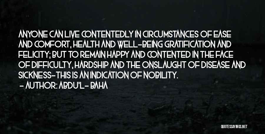 Being Contented Quotes By Abdu'l- Baha Being Contented Quotes By Abdu'l- Baha