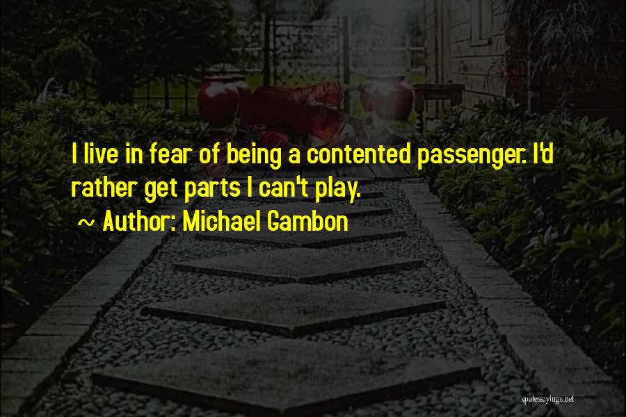 Being Contented Quotes By Michael Gambon