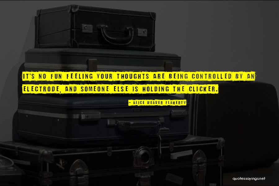 Being Controlled By Others Quotes By Alice Weaver Flaherty Being Controlled By Others Quotes By Alice Weaver Flaherty
