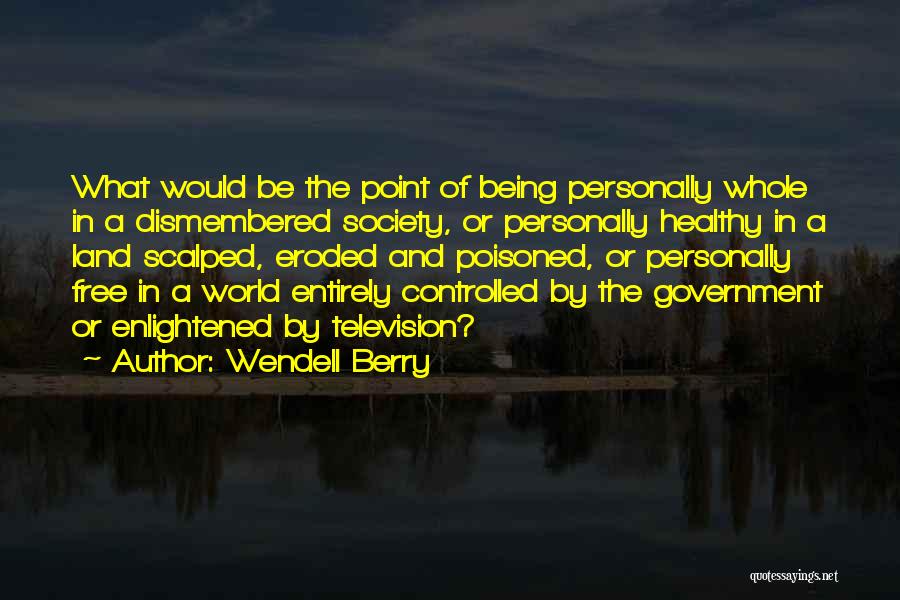 Being Controlled By Society Quotes By Wendell Berry