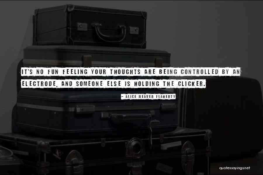 Being Controlled By Someone Else Quotes By Alice Weaver Flaherty