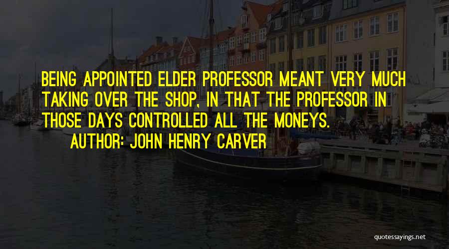 Being Controlled Quotes By John Henry Carver