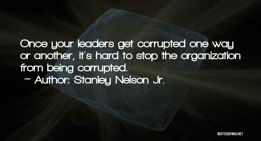 Being Corrupted Quotes By Stanley Nelson Jr.