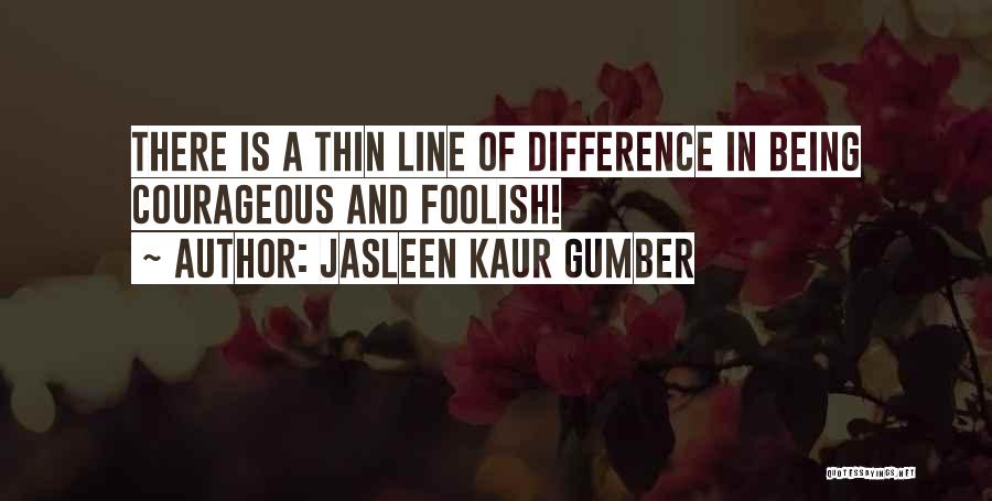 Being Courageous In Life Quotes By Jasleen Kaur Gumber