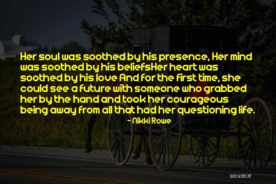 Being Courageous In Love Quotes By Nikki Rowe Being Courageous In Love Quotes By Nikki Rowe