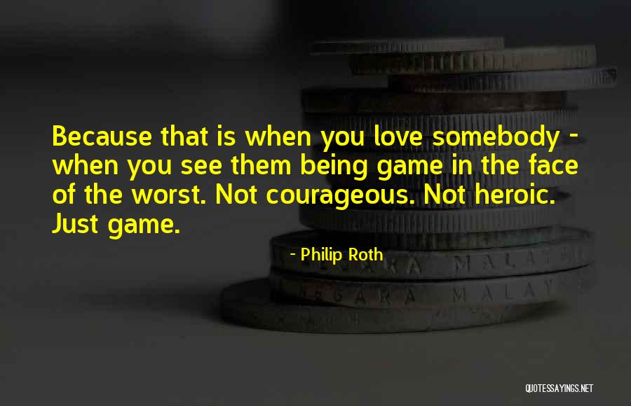 Being Courageous In Love Quotes By Philip Roth Being Courageous In Love Quotes By Philip Roth