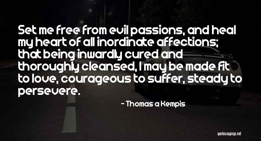 Being Courageous In Love Quotes By Thomas A Kempis Being Courageous In Love Quotes By Thomas A Kempis
