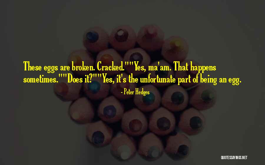 Being Cracked Quotes By Peter Hedges Being Cracked Quotes By Peter Hedges