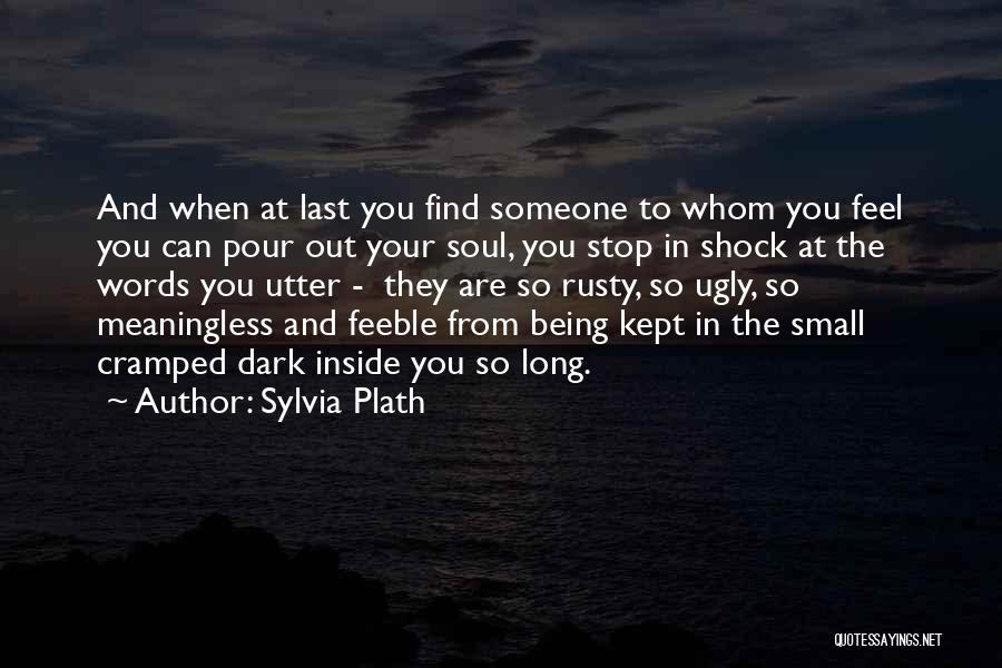 Being Cramped Quotes By Sylvia Plath