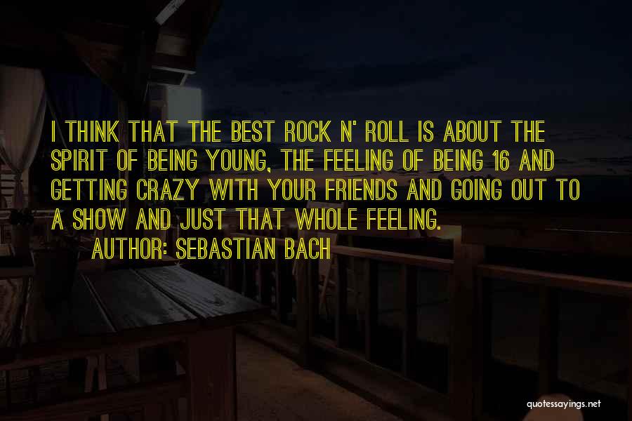 Being Crazy And Young Quotes By Sebastian Bach