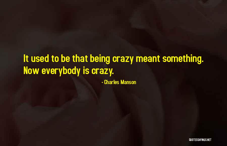 Being Crazy For Someone Quotes By Charles Manson Being Crazy For Someone Quotes By Charles Manson