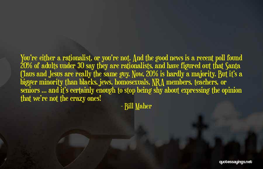 Being Crazy In A Good Way Quotes By Bill Maher