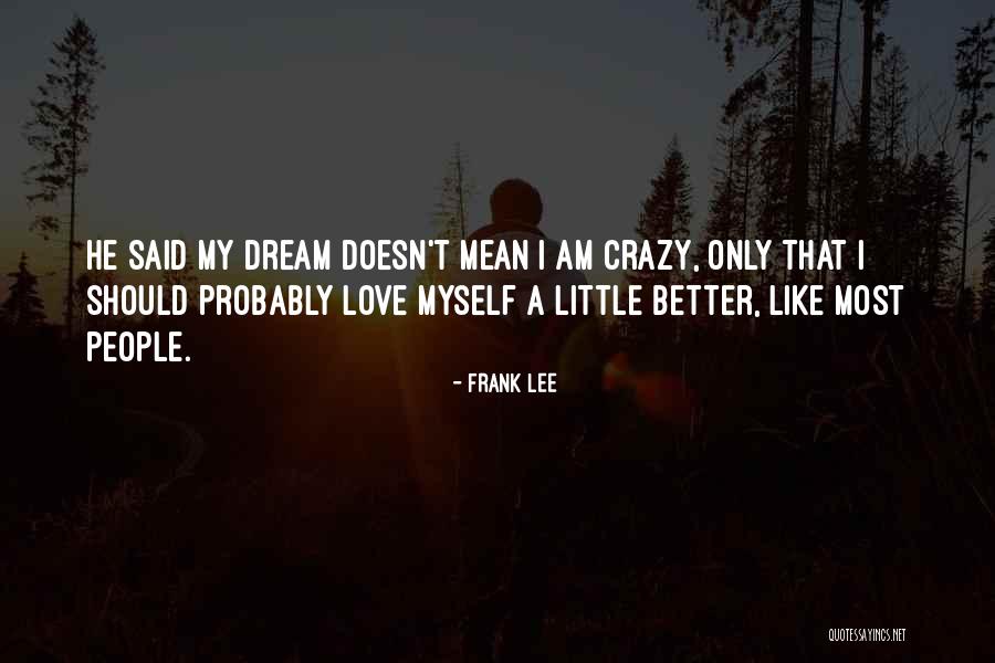 Being Crazy In Love With Him Quotes By Frank Lee Being Crazy In Love With Him Quotes By Frank Lee